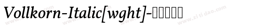 Vollkorn-Italic[wght]字体转换